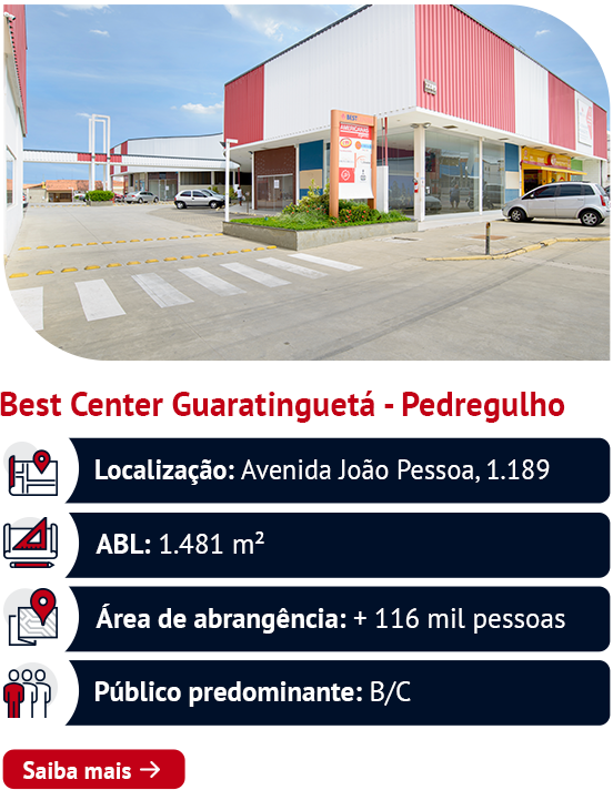 Best Center Guaratinguetá - Pedregulho Localização: Avenida João Pessoa, 1.189 ABL: 1.481 m² Área de abrangência: + 116 mil pessoas Público predominante. Saiba mais ➜ 