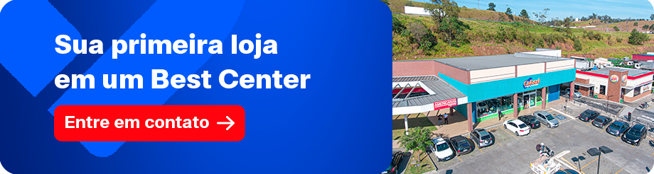 Sua primeira loja em um Best Center Entre em contato ➜ 